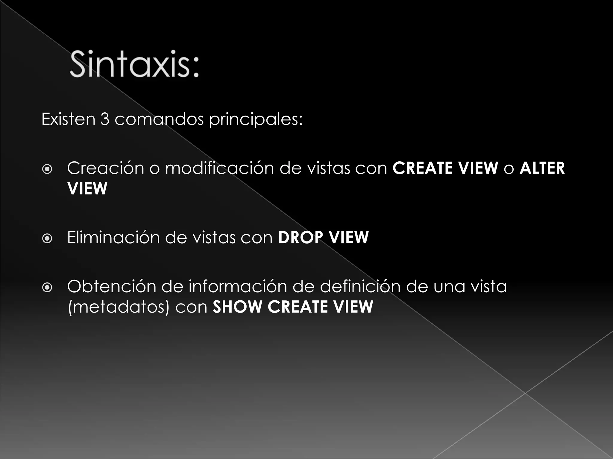 Aplicaciones:En general: información derivada de consultas complejas a la que se accede con frecuencia.Obtención de información derivada de la relación entre varias tablas y estadísticas.Como mecanismo de seguridad: creación de vistas con, únicamente, los atributos de las tablas a los cuales se desea permitir acceder a determinados usuarios.Para la creación de esquemas externos