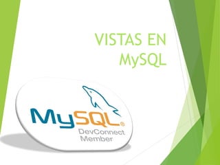 VISTAS EN
MySQL
 