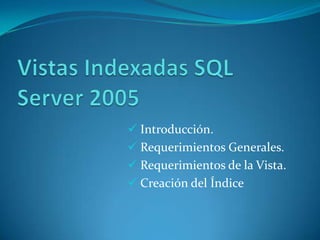 Vistas Indexadas SQL Server 2005 ,[object Object]