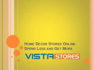 HOME DECOR STORES ONLINE
SPEND LESS AND GET MORE
 