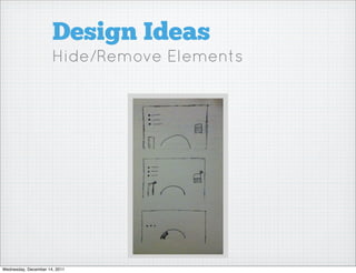 Design Ideas
                      Hide/Remove Elements




Wednesday, December 14, 2011
 