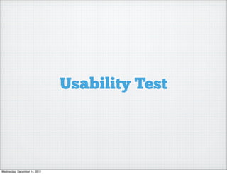 Usability Test




Wednesday, December 14, 2011
 