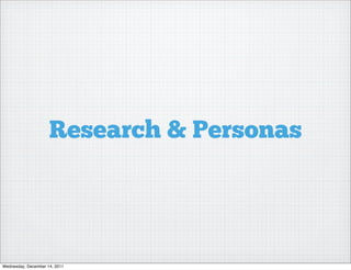 Research & Personas




Wednesday, December 14, 2011
 