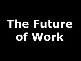 The Future
of Work
 