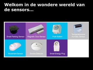 Welkom in de wondere wereld van
de sensors…
 