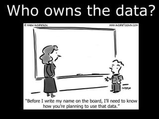 Who owns the data?
 