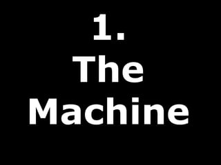 1.
The
Machine
 