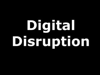 Digital
Disruption
 