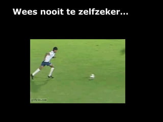 Wees nooit te ڳ…
 