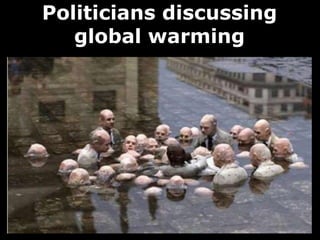 Politicians discussing
global warming
 