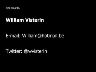 Kind regards,
William Visterin
E-mail: William@hotmail.be
Twitter: @wvisterin
 