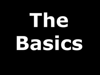 The
Basics
 