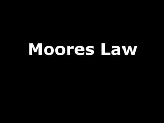 Moores Law
 