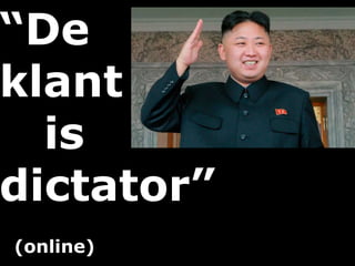 “De
klant
is
dictator”
(online)
 
