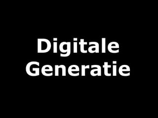 Digitale
Generatie
 