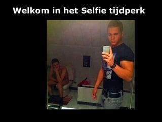 Welkom in het Selfie tijdperk
 