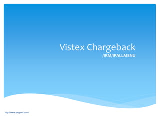 Vistex Chargeback
/IRM/IPALLMENU
http://www.sapyard.com/
 