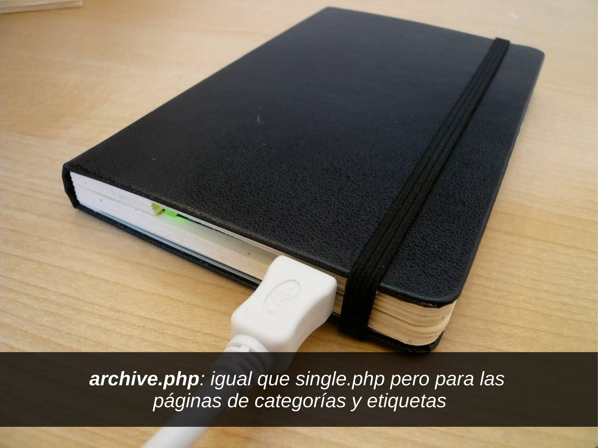 archive.php: igual que single.php pero para las
       páginas de categorías y etiquetas
 