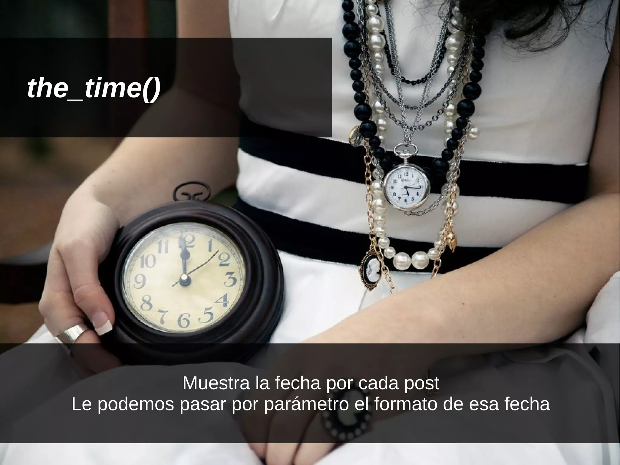 the_time()




              Muestra la fecha por cada post
   Le podemos pasar por parámetro el formato de esa fecha
 