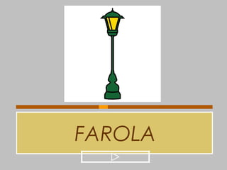 FAROLA
 