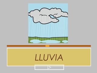 LLUVIA
 