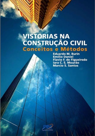 VISTORIAS NA
CONSTRUÇÃO CIVIL
Conceitos e Métodos
Eduardo M. Burin
Emílio Daniel
Flavio F. de Figueiredo
Iara C. S. Mourão
Marcio S. Santos
 