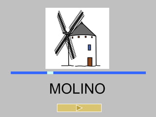 MOLINO
 
