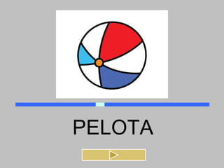 PELOTA
 