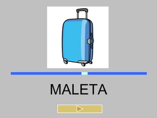 MALETA
 