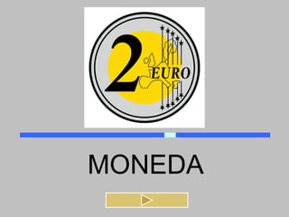 MONEDA
 