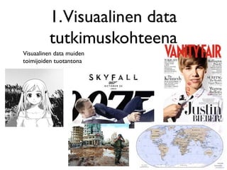 Visuaalinen data muiden
toimijoiden tuotantona
1.Visuaalinen data
tutkimuskohteena
 