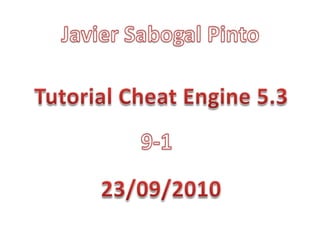 Javier Sabogal Pinto Tutorial CheatEngine 5.3 9-1 23/09/2010 