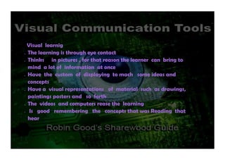 Visual learnig
The learning is through eye contact
Thinks in pictures , for that reason the learner can bring to
mind a lot of information at once
Have the custom of displaying to mach some ideas and
concepts
Have a visual representations of material such as drawings,
paintings posters and so forth
The videos and computers rease the learning
Is good remembering the concepts that was Reading that
hear