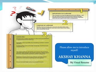 Please allow me to introduce myself: AKSHAY KHANNA My Visual Resume 