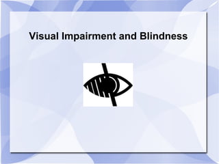 Visual Impairment and Blindness 