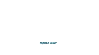 Impact of Colour
 