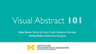 Visual Abstract 101
Kara Gavin, Media & Policy Public Relations Manager
Emily Smith, Multimedia Designer
 
