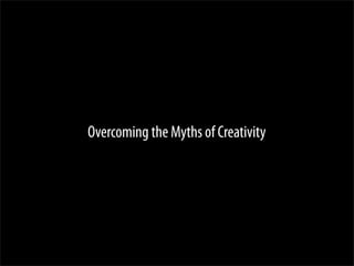 Overcoming the Myths of Creativity