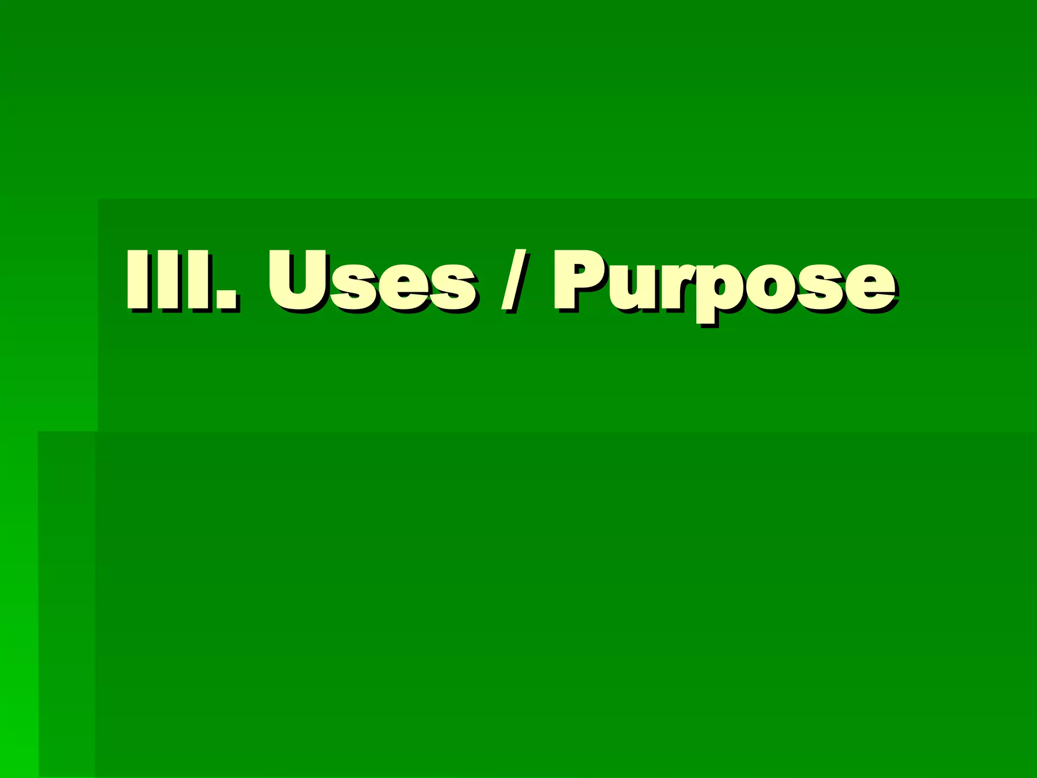 III. Uses / Purpose 