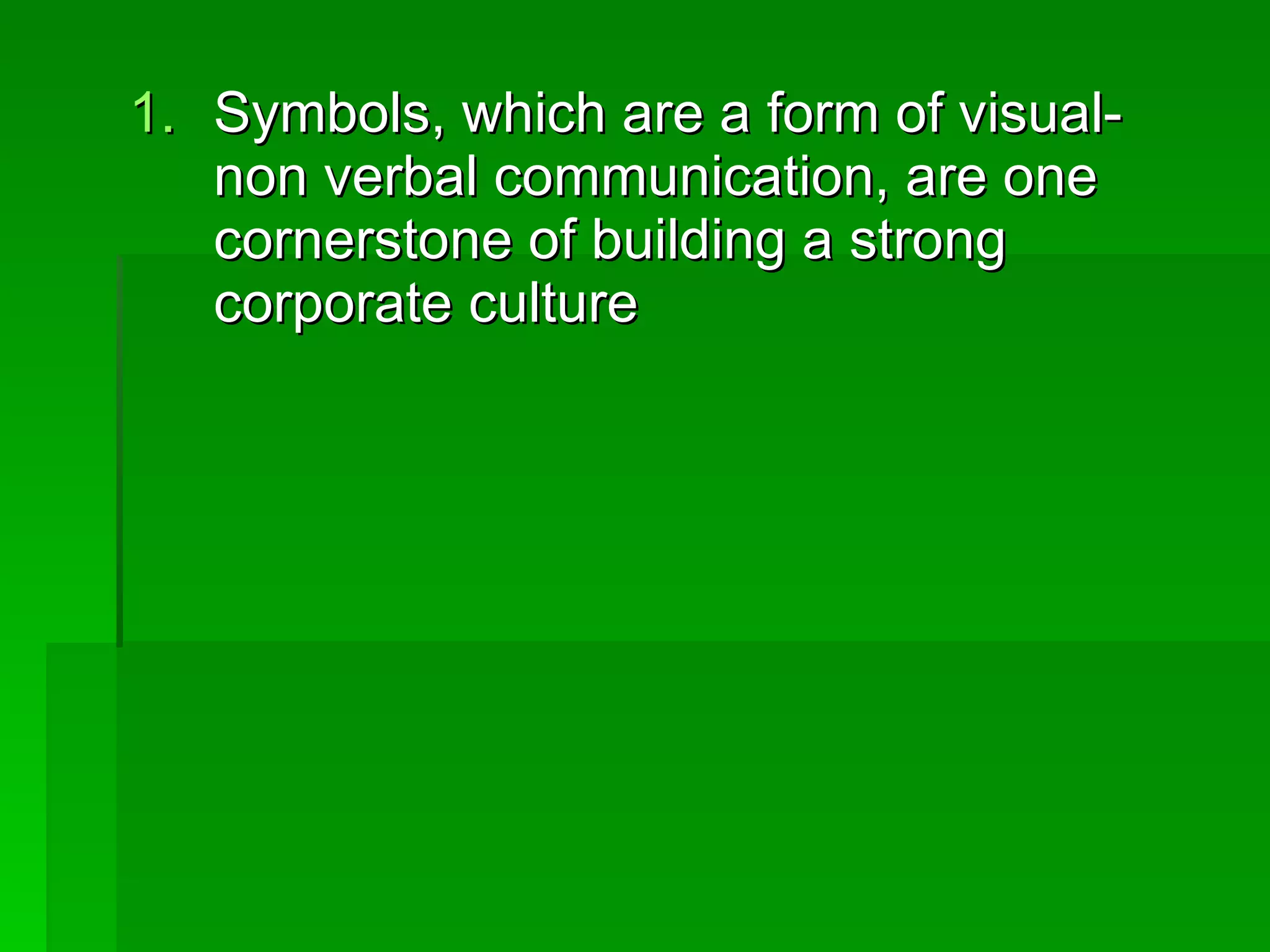 Symbols, which are a form of visual-non verbal communication, are one cornerstone of building a strong corporate culture 