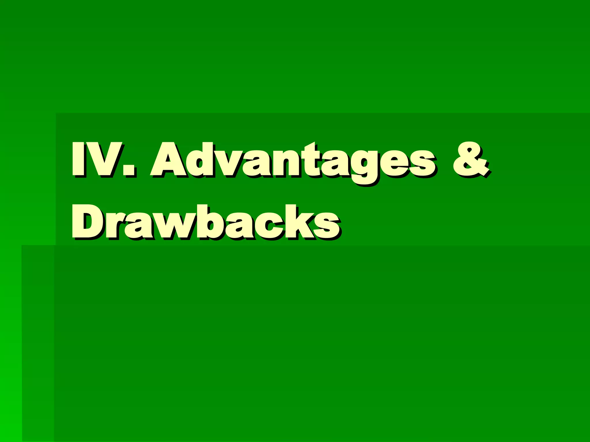 IV. Advantages & Drawbacks 