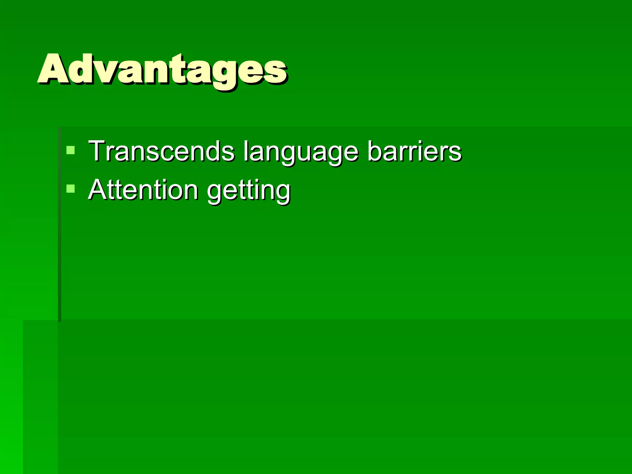 Advantages Transcends language barriers Attention getting 