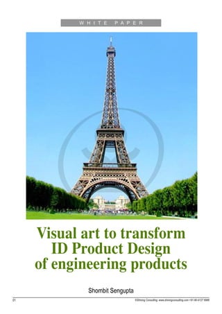 W H I T E   P A P E R




     Visual art to transform
        ID Product Design
     of engineering products
             Shombit Sengupta
01                              ©Shining Consulting: www.shiningconsulting.com +91-80-4127 6999
 