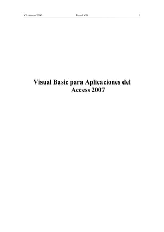 VB Access 2000 Fermí Vilà 1
Visual Basic para Aplicaciones del
Access 2007
 