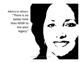 Advice to others:
Advice to others:
   “There is no 
    better time 
    better time
  than NOW to 
      live your 
    ...