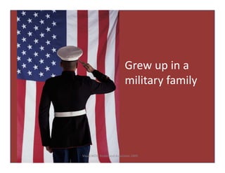 Grew up in a 
                             military family
                                      f




Visual BIO© Rinker ...