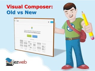 Visual Composer: 
Old vs New 
 