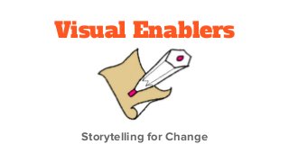 Visual Enablers
Storytelling for Change
 