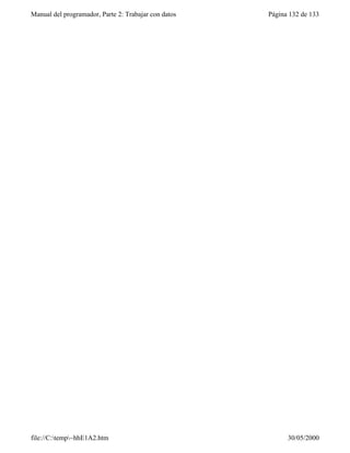 Manual del programador, Parte 2: Trabajar con datos Página 132 de 133
file://C:temp~hhE1A2.htm 30/05/2000
 