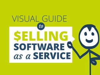 VISUAL GUIDE 
to 
$ELLING 
SOFTWARE 
as a SERVICE 
 